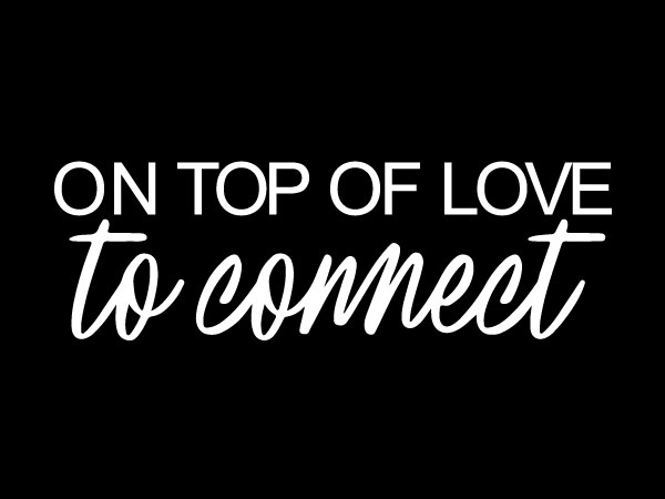 ON TOP OF LOVE - TO CONNECT